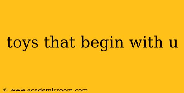 toys that begin with u