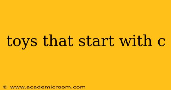 toys that start with c