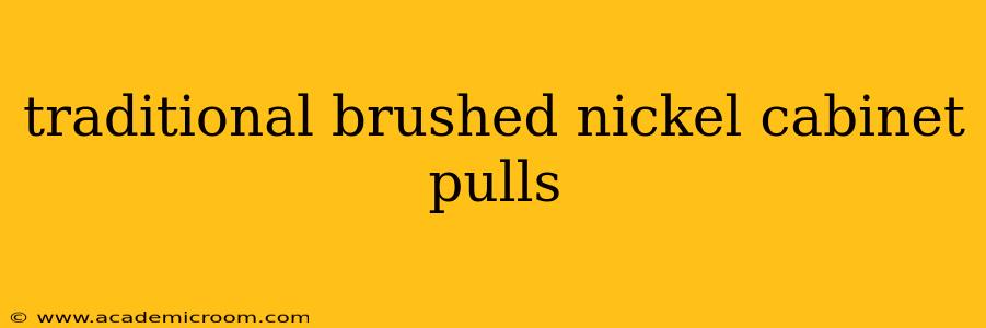 traditional brushed nickel cabinet pulls
