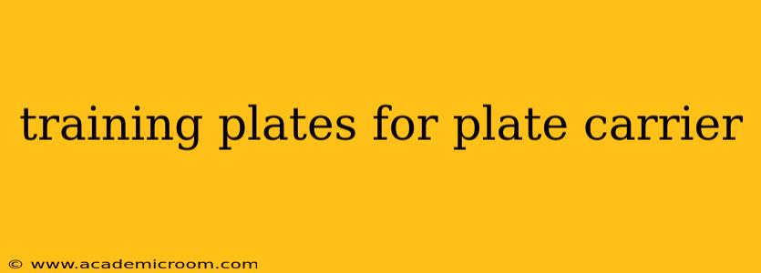 training plates for plate carrier
