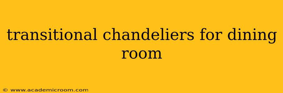 transitional chandeliers for dining room