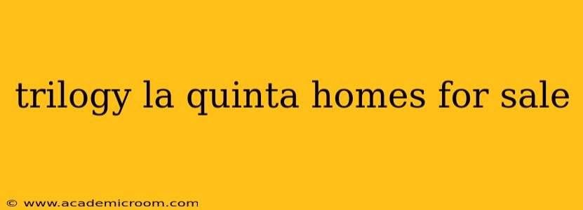trilogy la quinta homes for sale