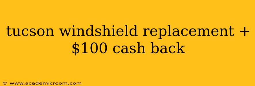 tucson windshield replacement + $100 cash back
