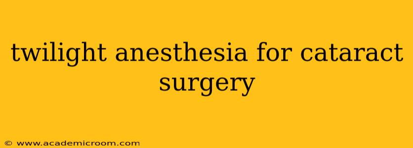 twilight anesthesia for cataract surgery