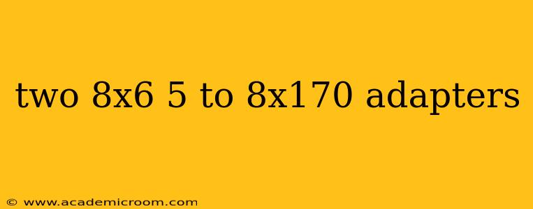 two 8x6 5 to 8x170 adapters
