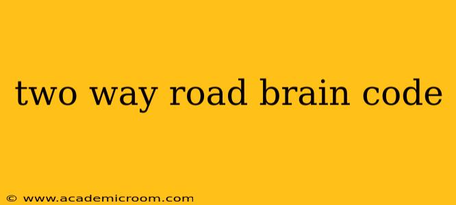two way road brain code