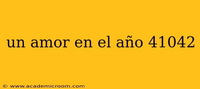 un amor en el año 41042
