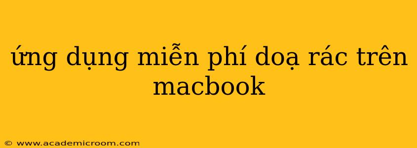 ứng dụng miễn phí doạ rác trên macbook