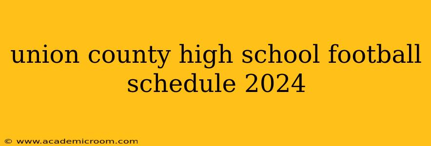 union county high school football schedule 2024