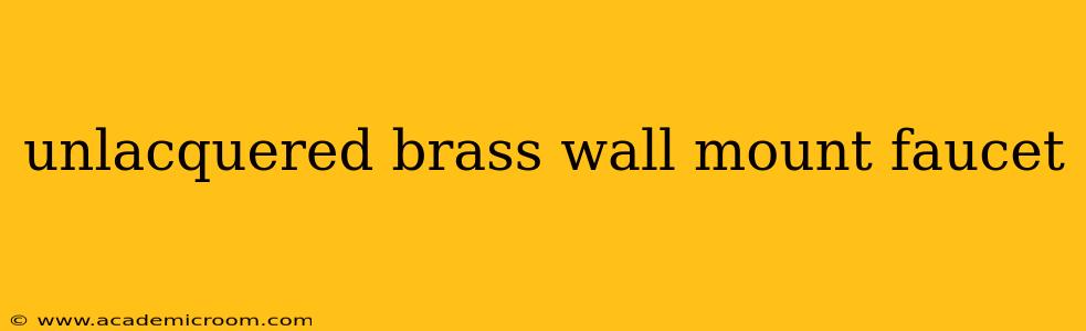 unlacquered brass wall mount faucet