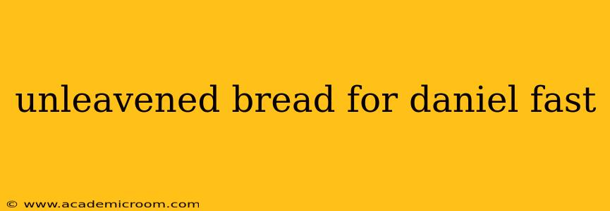 unleavened bread for daniel fast