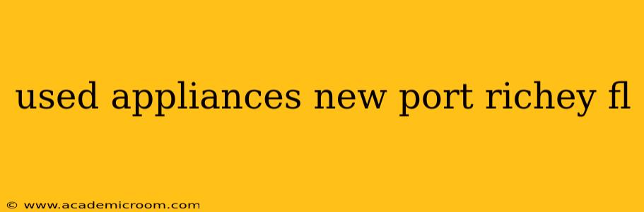 used appliances new port richey fl