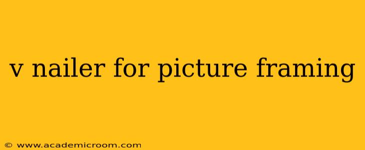 v nailer for picture framing