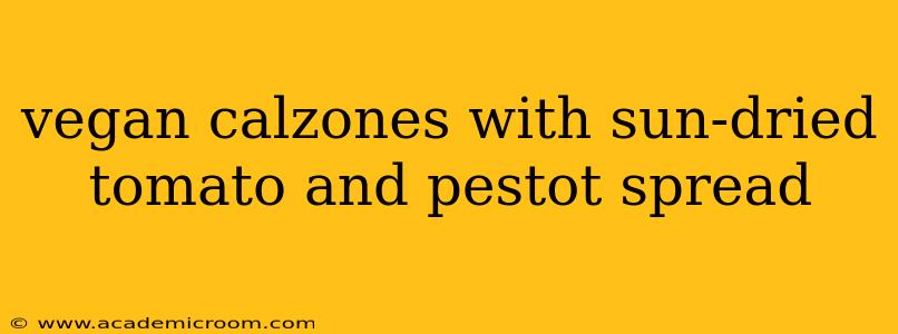 vegan calzones with sun-dried tomato and pestot spread