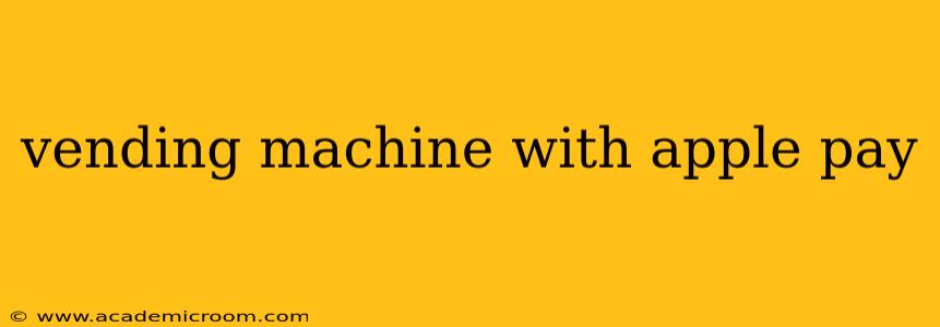 vending machine with apple pay