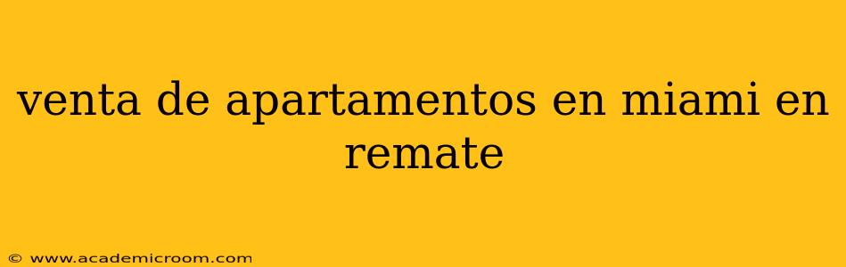 venta de apartamentos en miami en remate