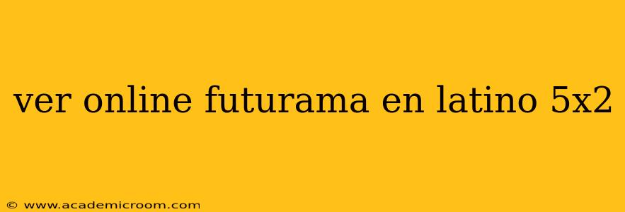 ver online futurama en latino 5x2
