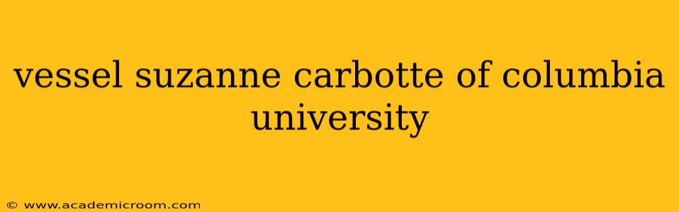 vessel suzanne carbotte of columbia university