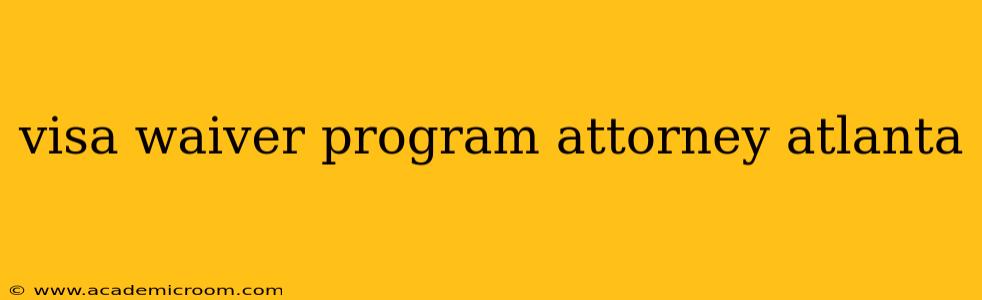 visa waiver program attorney atlanta