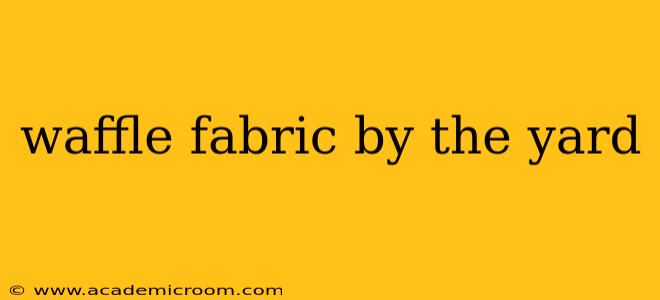 waffle fabric by the yard