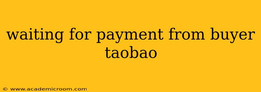 waiting for payment from buyer taobao