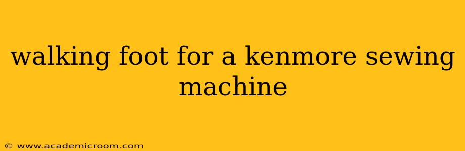 walking foot for a kenmore sewing machine