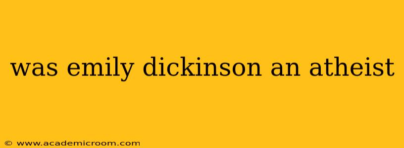was emily dickinson an atheist