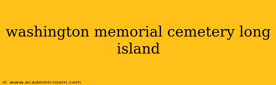 washington memorial cemetery long island