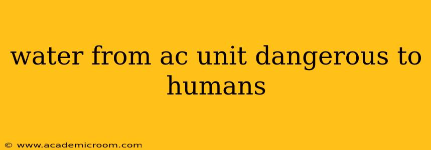 water from ac unit dangerous to humans