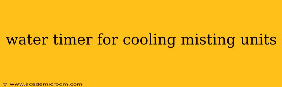 water timer for cooling misting units