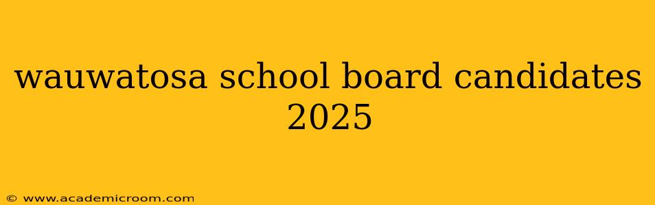 wauwatosa school board candidates 2025