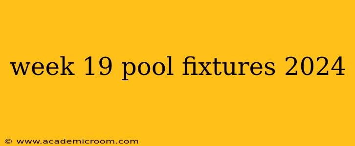 week 19 pool fixtures 2024