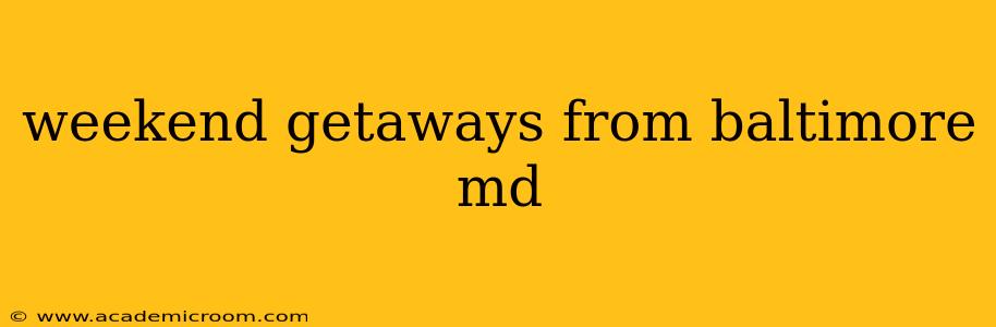 weekend getaways from baltimore md