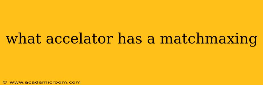 what accelator has a matchmaxing