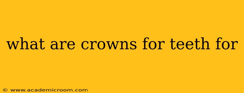 what are crowns for teeth for