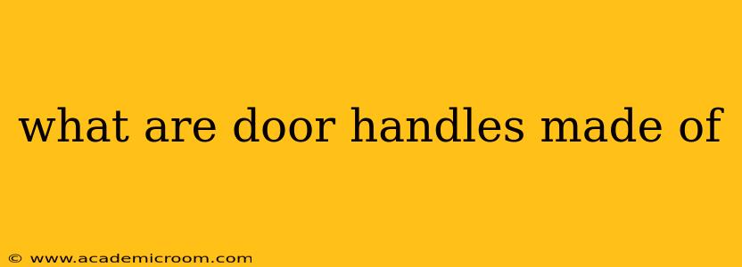 what are door handles made of