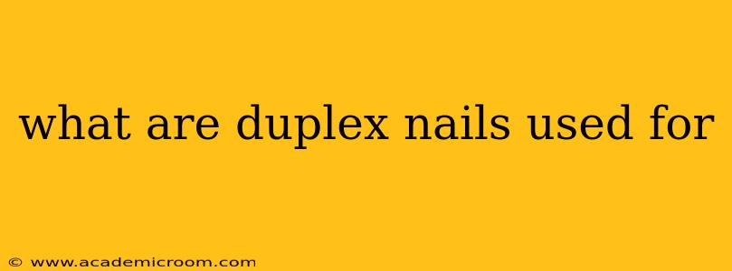 what are duplex nails used for