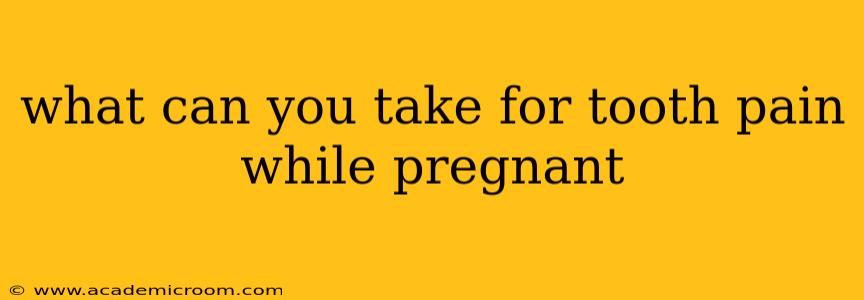 what can you take for tooth pain while pregnant