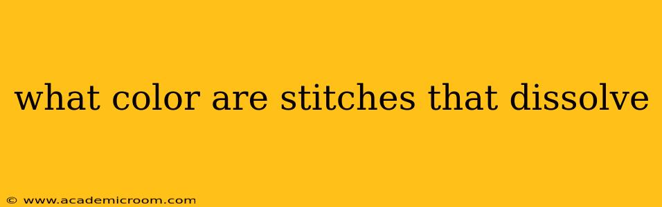 what color are stitches that dissolve