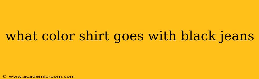 what color shirt goes with black jeans