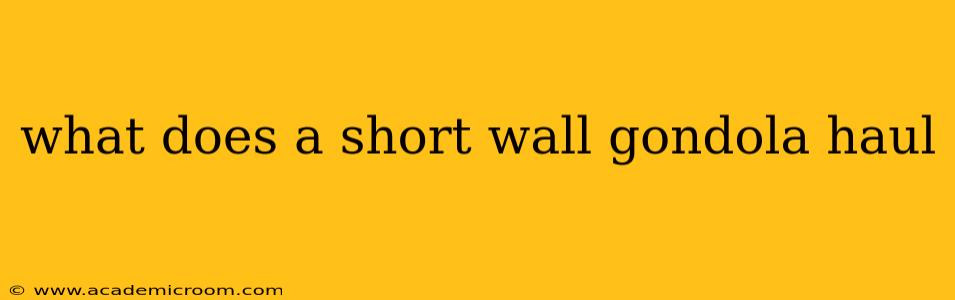 what does a short wall gondola haul