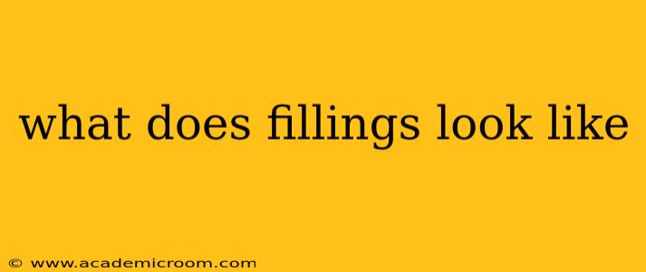 what does fillings look like