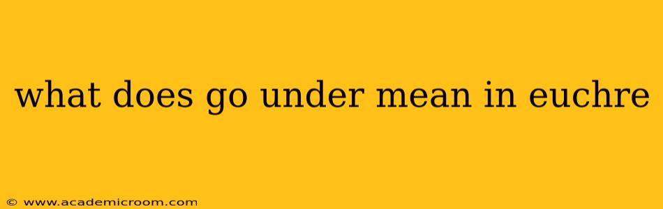 what does go under mean in euchre