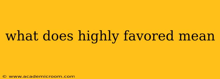what does highly favored mean