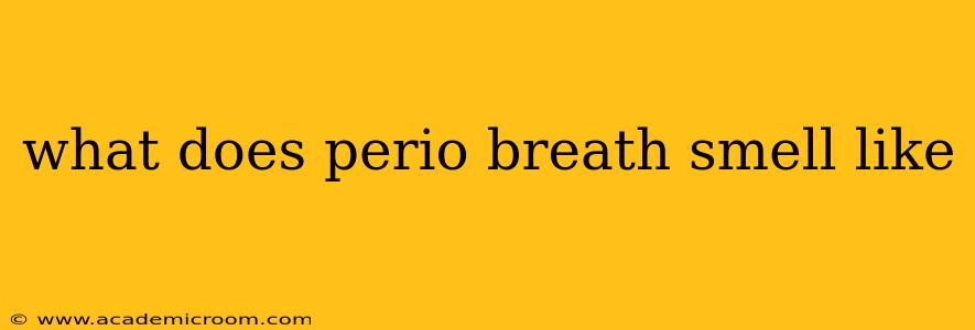 what does perio breath smell like