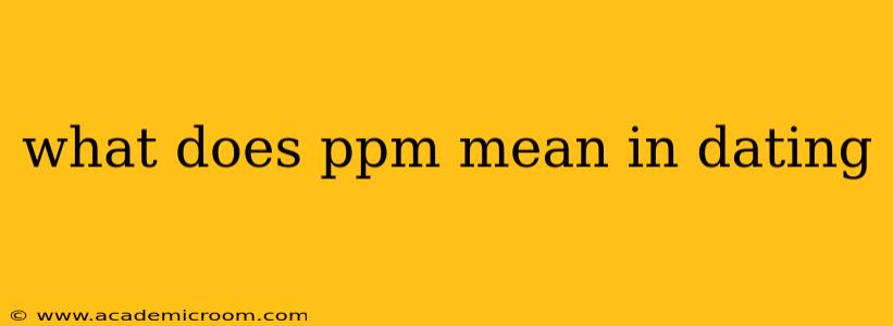 what does ppm mean in dating