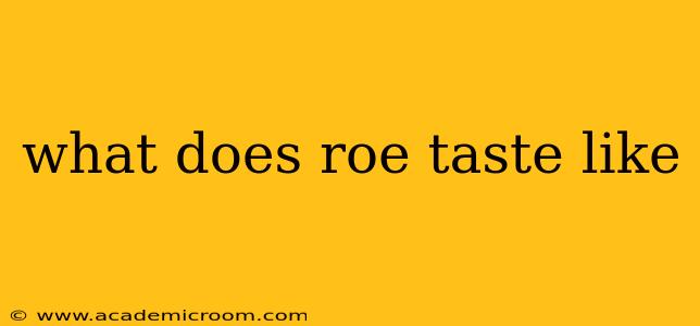 what does roe taste like
