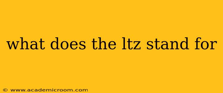 what does the ltz stand for