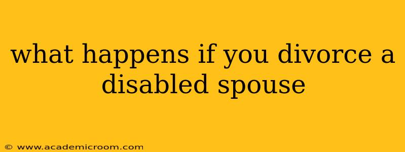 what happens if you divorce a disabled spouse