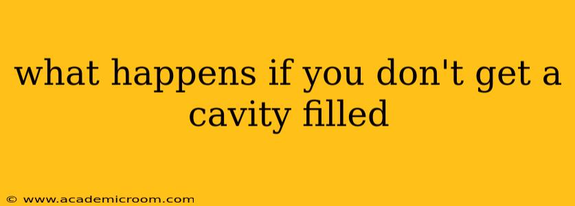 what happens if you don't get a cavity filled